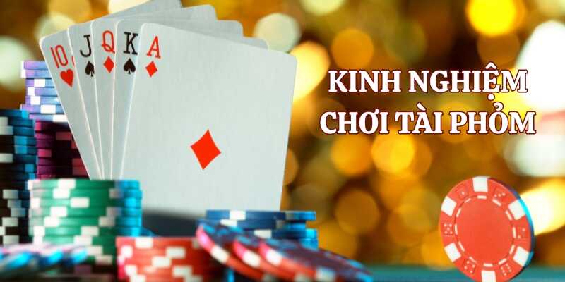 Học hỏi và áp dụng các kinh nghiệm chơi tài phỏm online
