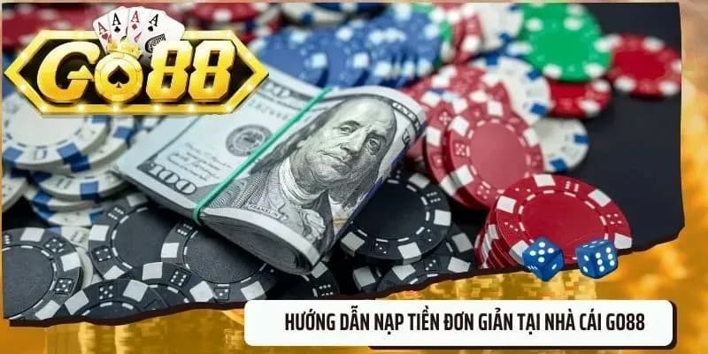 Hướng dẫn chi tiết cách nạp tiền Go88 từng bước