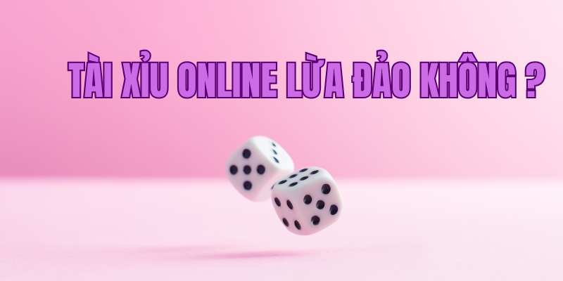 Lý do người chơi nghi ngờ tài xỉu online có lừa đảo không