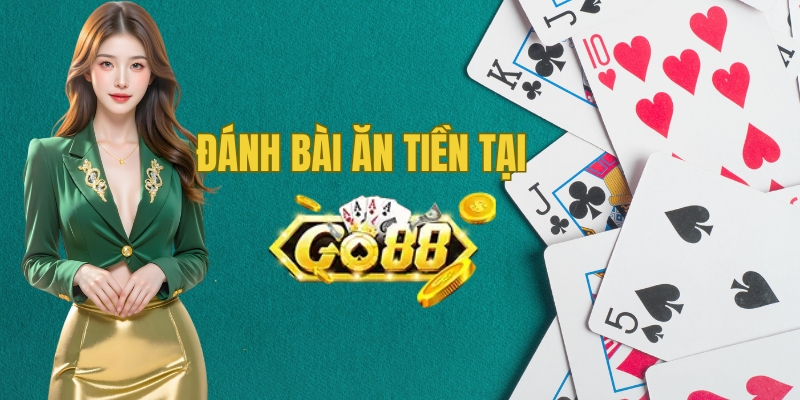 Ưu điểm khi chơi đánh bài ăn tiền tại Go88