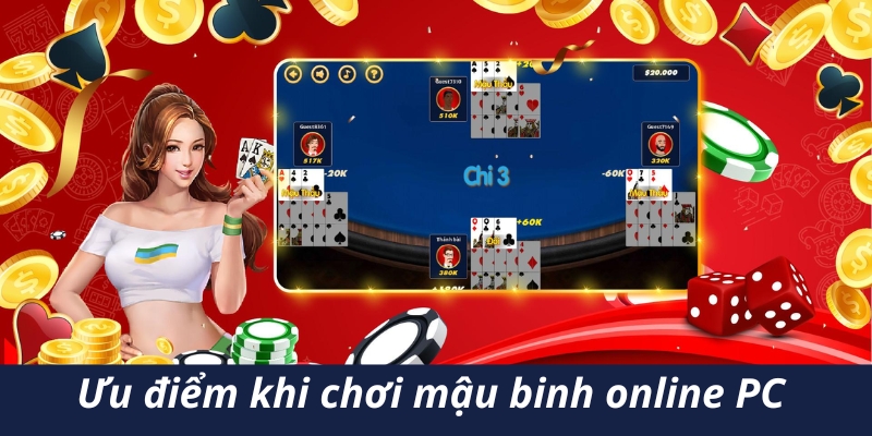 Những ưu điểm khi chơi mậu binh online PC